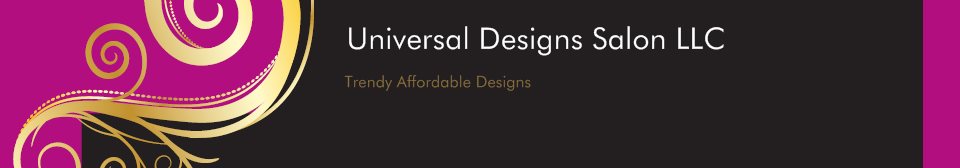 Universal Designs Salon LLC - Trendy Affordable Designs